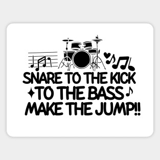 Snare to the kick! To the bass! Make the jump! Magnet